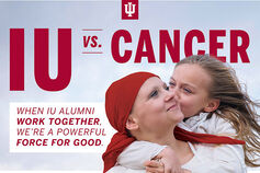 IU vs. Cancer. When IU alumni work together, we're a powerful force for good.